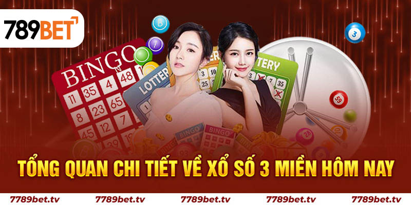 Tổng quan chi tiết về xổ số 3 miền hôm nay